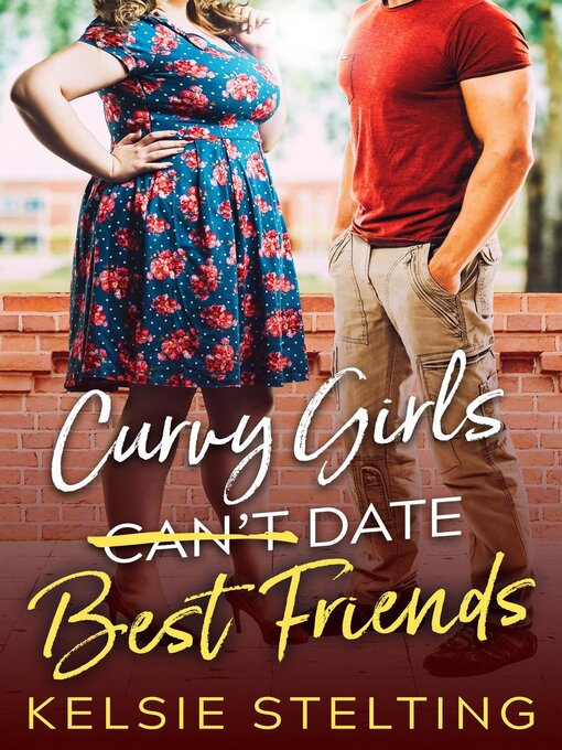 Title details for Curvy Girls Can't Date Best Friends by Kelsie Stelting - Wait list